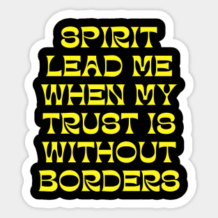 Spirit Lead Me When My Trust Is Without Borders Sticker